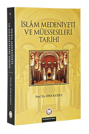 İslam Medeniyeti ve Müesseseleri Tarihi - Prof. Dr. Ziya Kazıcı